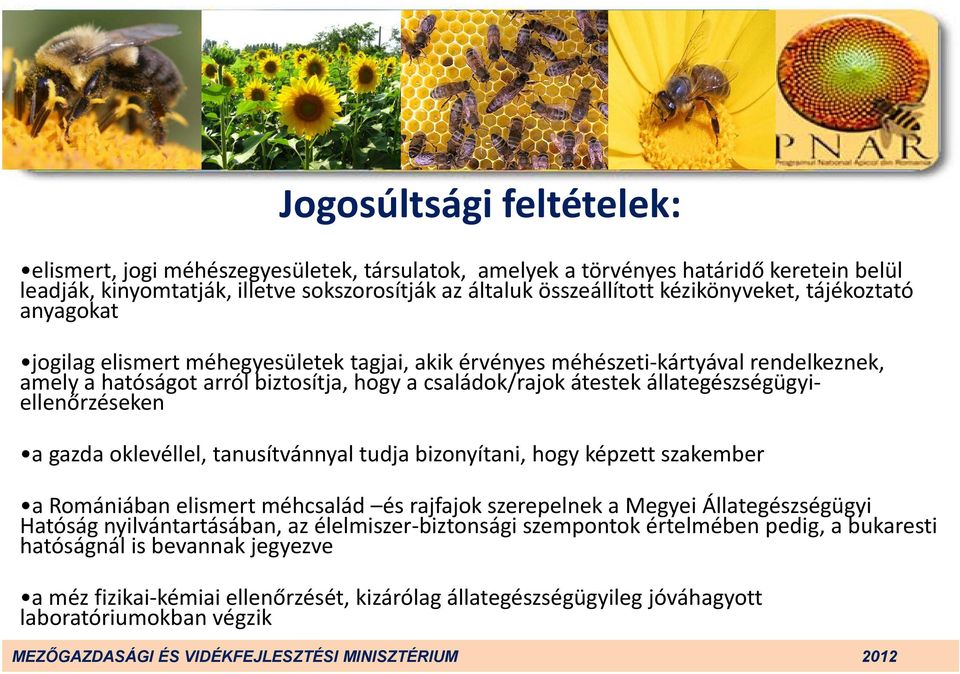 átestek állategészségügyiellenőrzéseken a gazda oklevéllel, tanusítvánnyal tudja bizonyítani, hogy képzett szakember a Romániában elismert méhcsalád és rajfajok j szerepelnek a Megyei