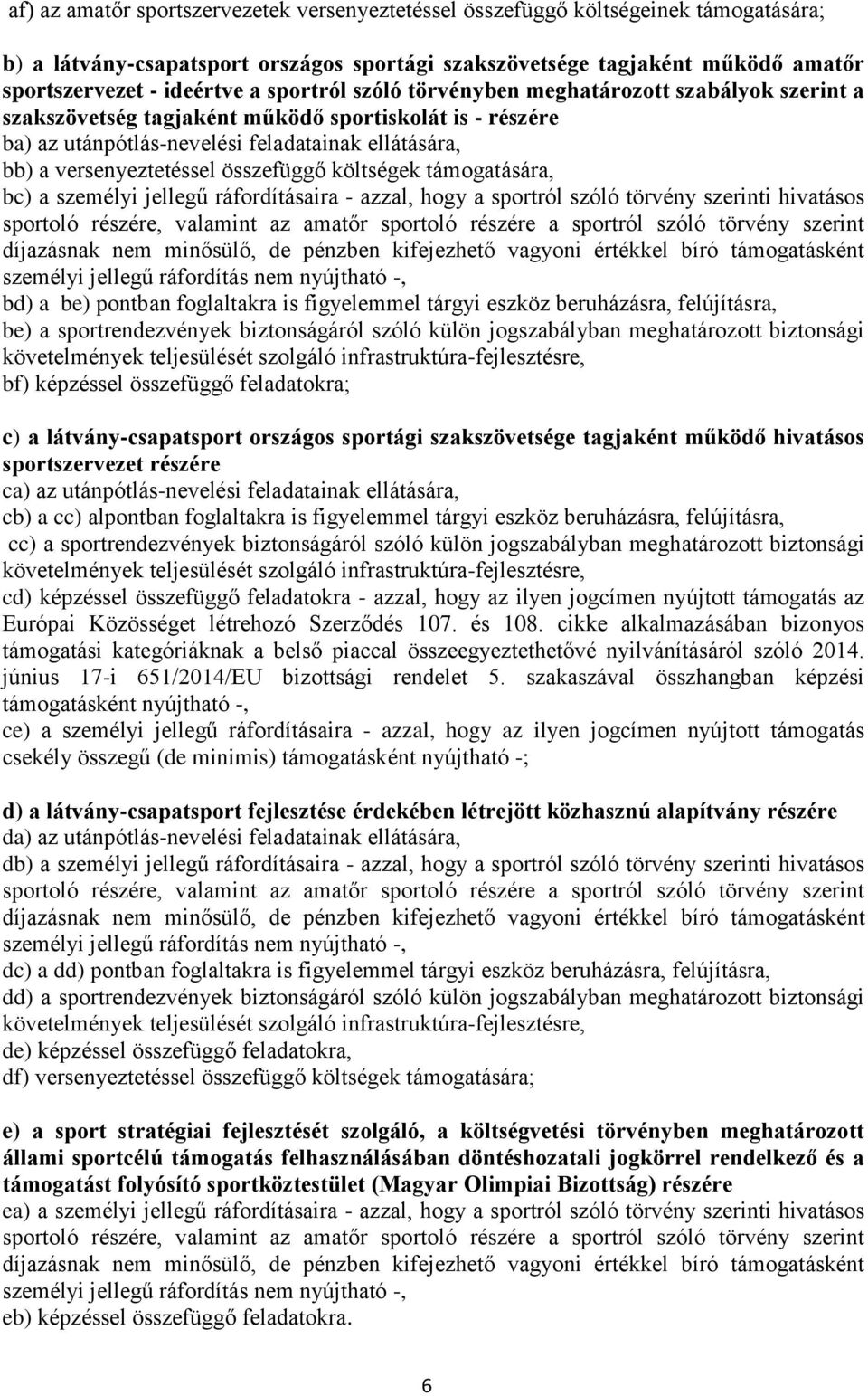 összefüggő költségek támogatására, bc) a személyi jellegű ráfordításaira - azzal, hogy a sportról szóló törvény szerinti hivatásos sportoló részére, valamint az amatőr sportoló részére a sportról