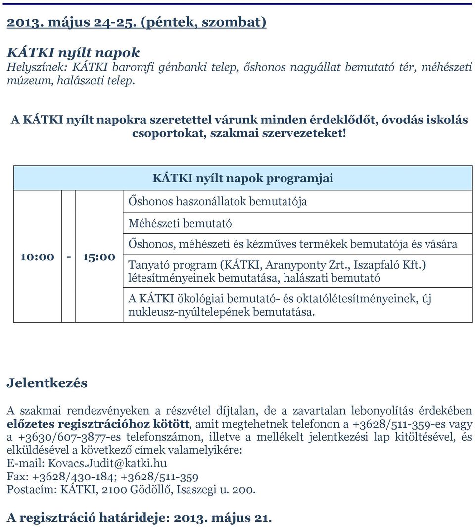 KÁTKI nyílt napok programjai Őshonos haszonállatok bemutatója 10:00-15:00 Méhészeti bemutató Őshonos, méhészeti és kézműves termékek bemutatója és vására Tanyató program (KÁTKI, Aranyponty Zrt.