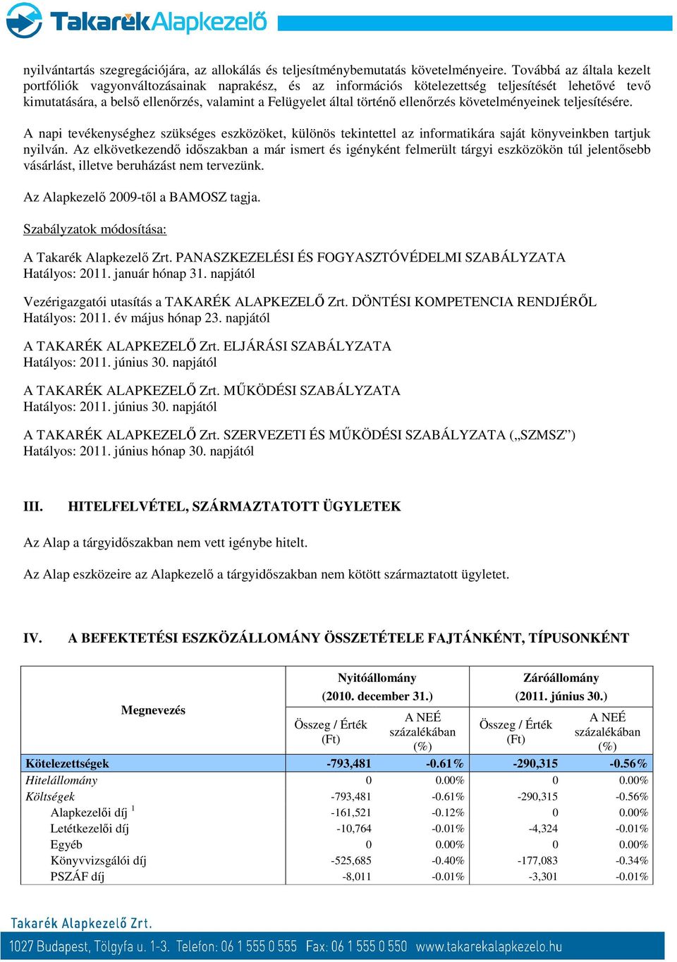 ellenőrzés követelményeinek teljesítésére. A napi tevékenységhez szükséges eszközöket, különös tekintettel az informatikára saját könyveinkben tartjuk nyilván.