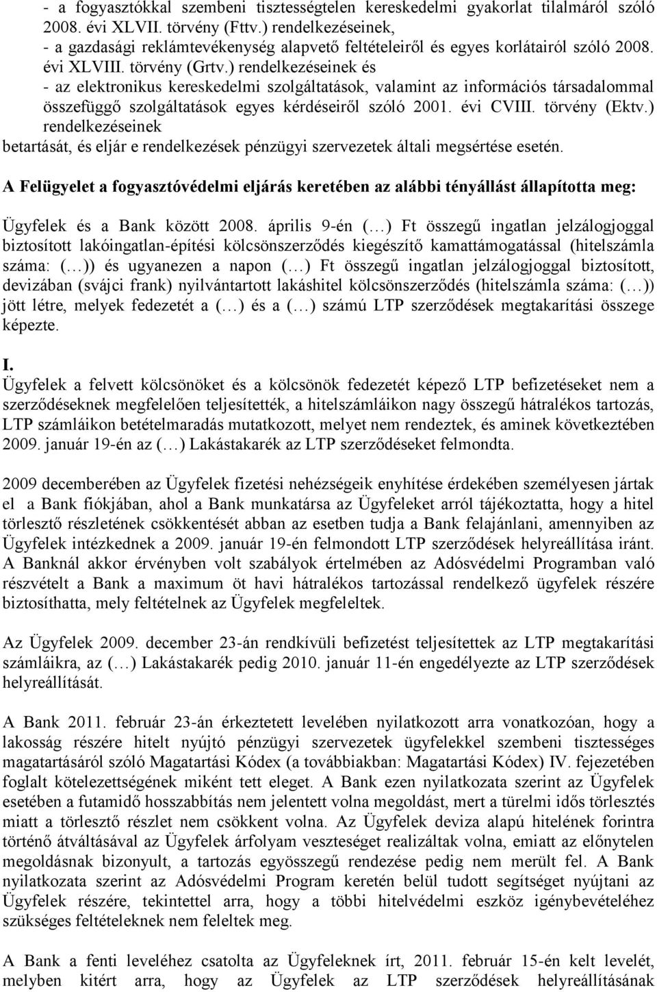 ) rendelkezéseinek és - az elektronikus kereskedelmi szolgáltatások, valamint az információs társadalommal összefüggő szolgáltatások egyes kérdéseiről szóló 2001. évi CVIII. törvény (Ektv.