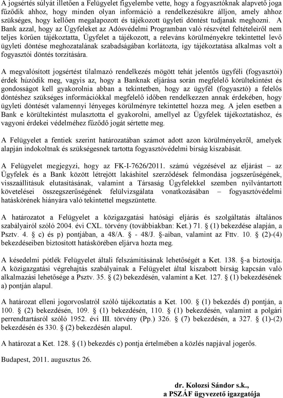 A Bank azzal, hogy az Ügyfeleket az Adósvédelmi Programban való részvétel feltételeiről nem teljes körűen tájékoztatta, Ügyfelet a tájékozott, a releváns körülményekre tekintettel levő ügyleti