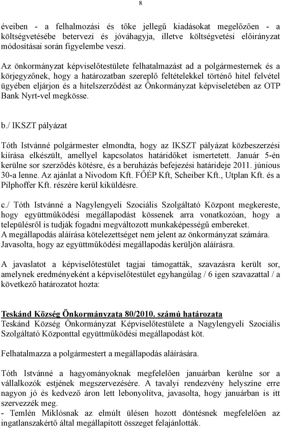 Önkormányzat képviseletében az OTP Bank Nyrt-vel megkösse. b.