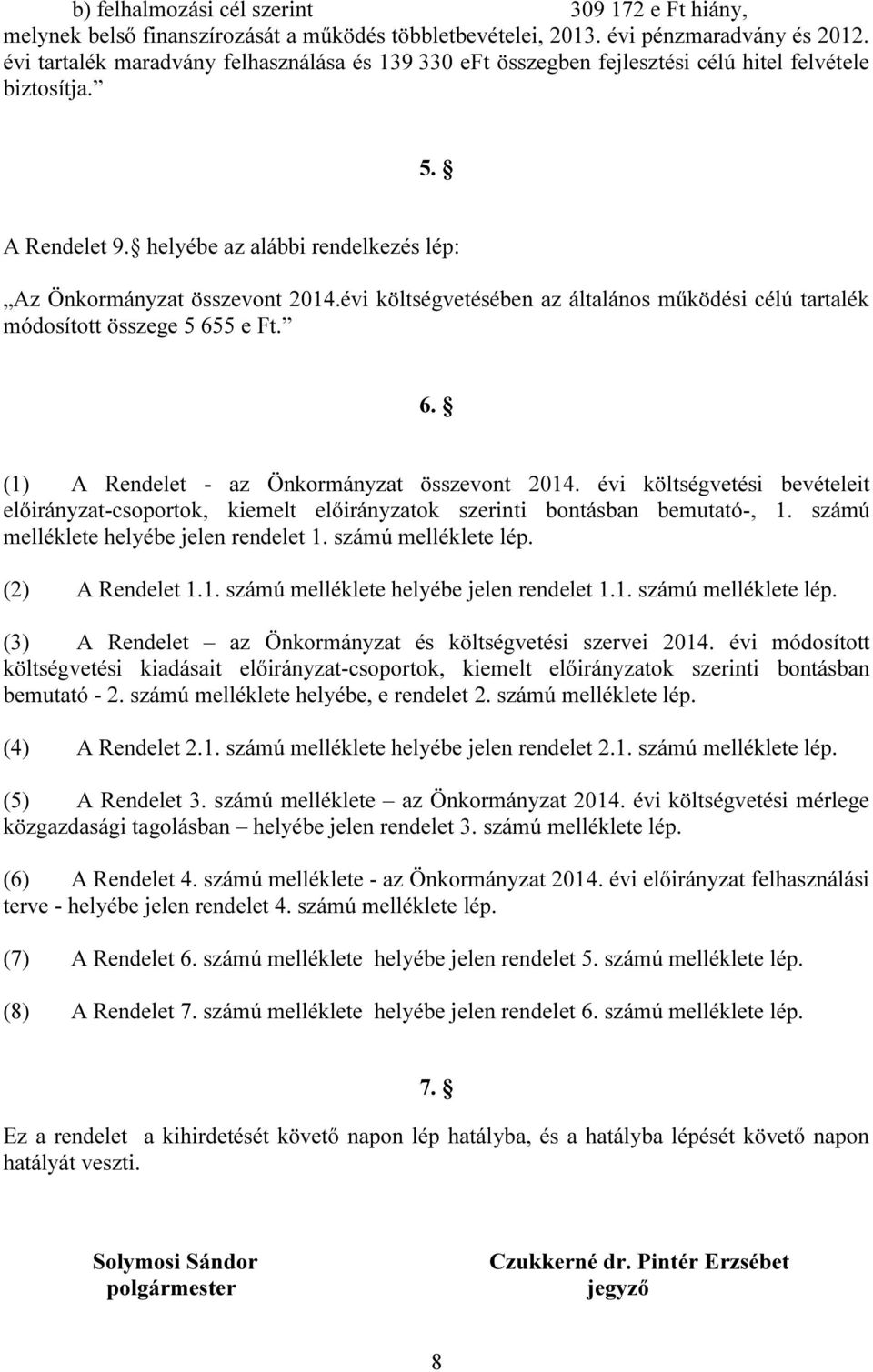 évi költségvetésében az általános működési célú tartalék módosított összege 5 655 e Ft. 6. (1) A Rendelet - az Önkormányzat összevont 2014.