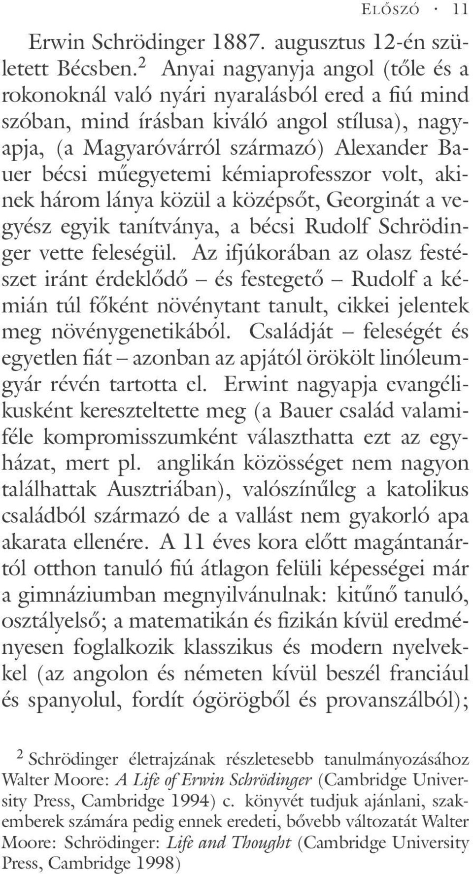 kémiaprofesszor volt, akinek három lánya közül a középsőt, Georginát a vegyész egyik tanítványa, a bécsi Rudolf Schrödinger vette feleségül.