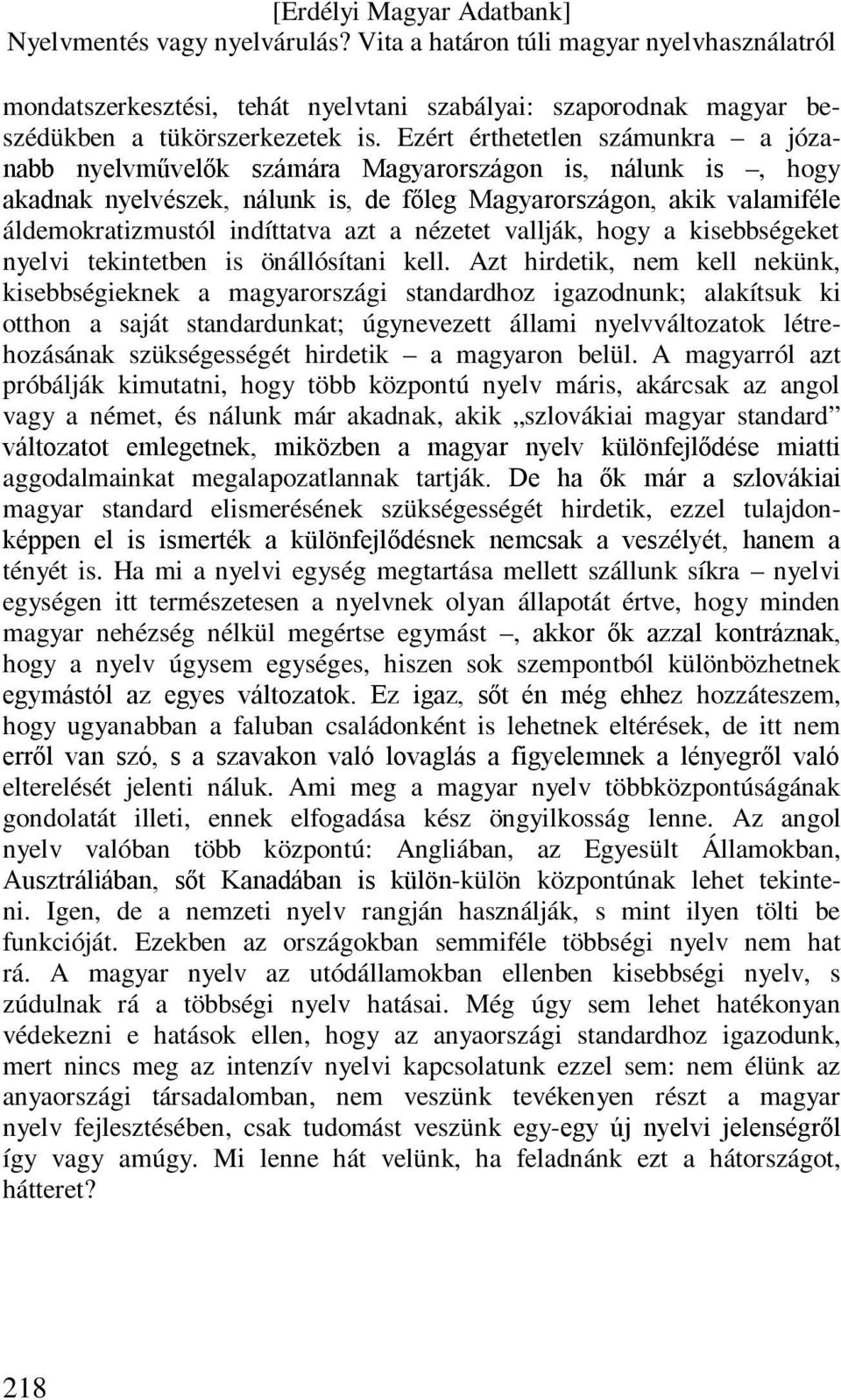 azt a nézetet vallják, hogy a kisebbségeket nyelvi tekintetben is önállósítani kell.