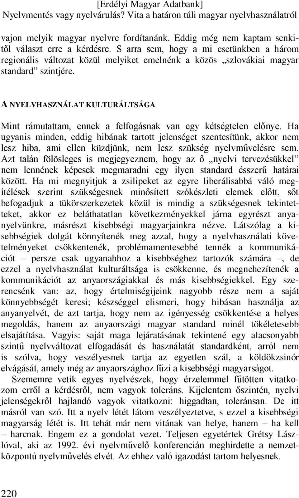 A NYELVHASZNÁLAT KULTURÁLTSÁGA Mint rámutattam, ennek a felfogásnak van egy kétségtelen előnye.