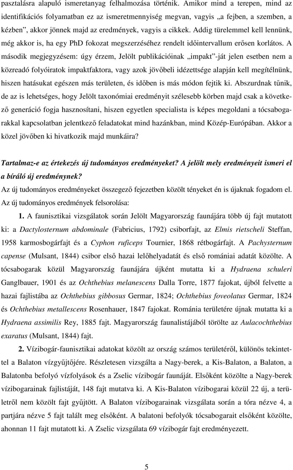 Addig türelemmel kell lennünk, még akkor is, ha egy PhD fokozat megszerzéséhez rendelt időintervallum erősen korlátos.