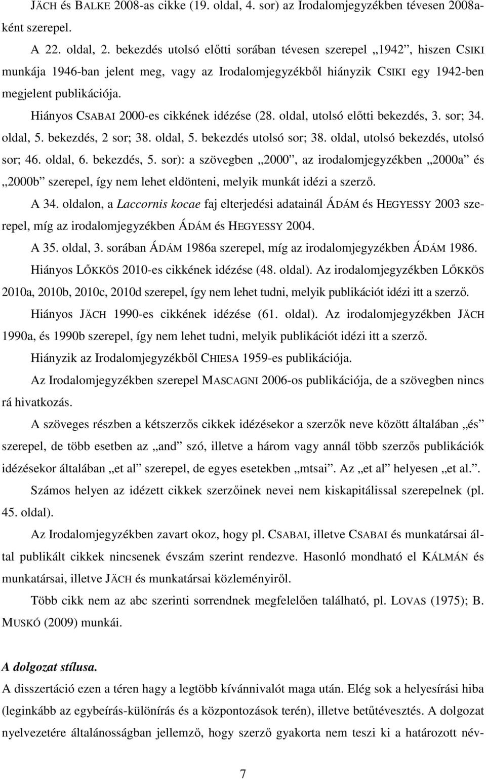 Hiányos CSABAI 2000-es cikkének idézése (28. oldal, utolsó előtti bekezdés, 3. sor; 34. oldal, 5. bekezdés, 2 sor; 38. oldal, 5. bekezdés utolsó sor; 38. oldal, utolsó bekezdés, utolsó sor; 46.