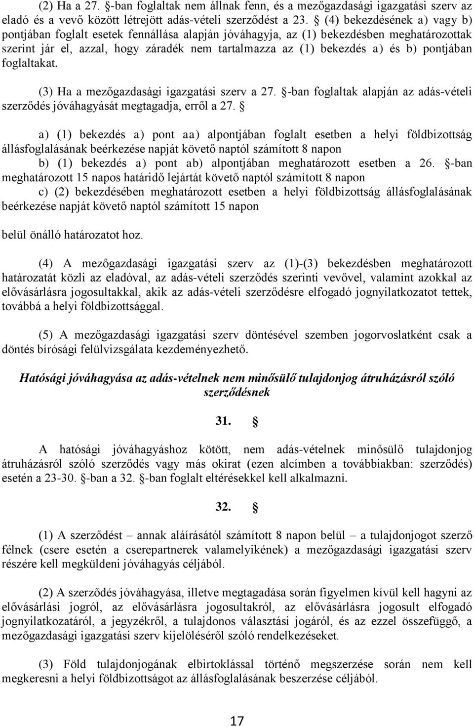 pontjában foglaltakat. (3) Ha a mezőgazdasági igazgatási szerv a 27. -ban foglaltak alapján az adás-vételi szerződés jóváhagyását megtagadja, erről a 27.