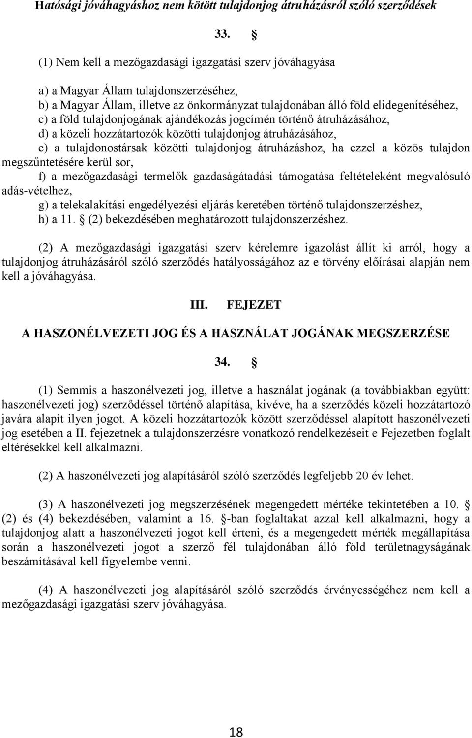 tulajdonjogának ajándékozás jogcímén történő átruházásához, d) a közeli hozzátartozók közötti tulajdonjog átruházásához, e) a tulajdonostársak közötti tulajdonjog átruházáshoz, ha ezzel a közös