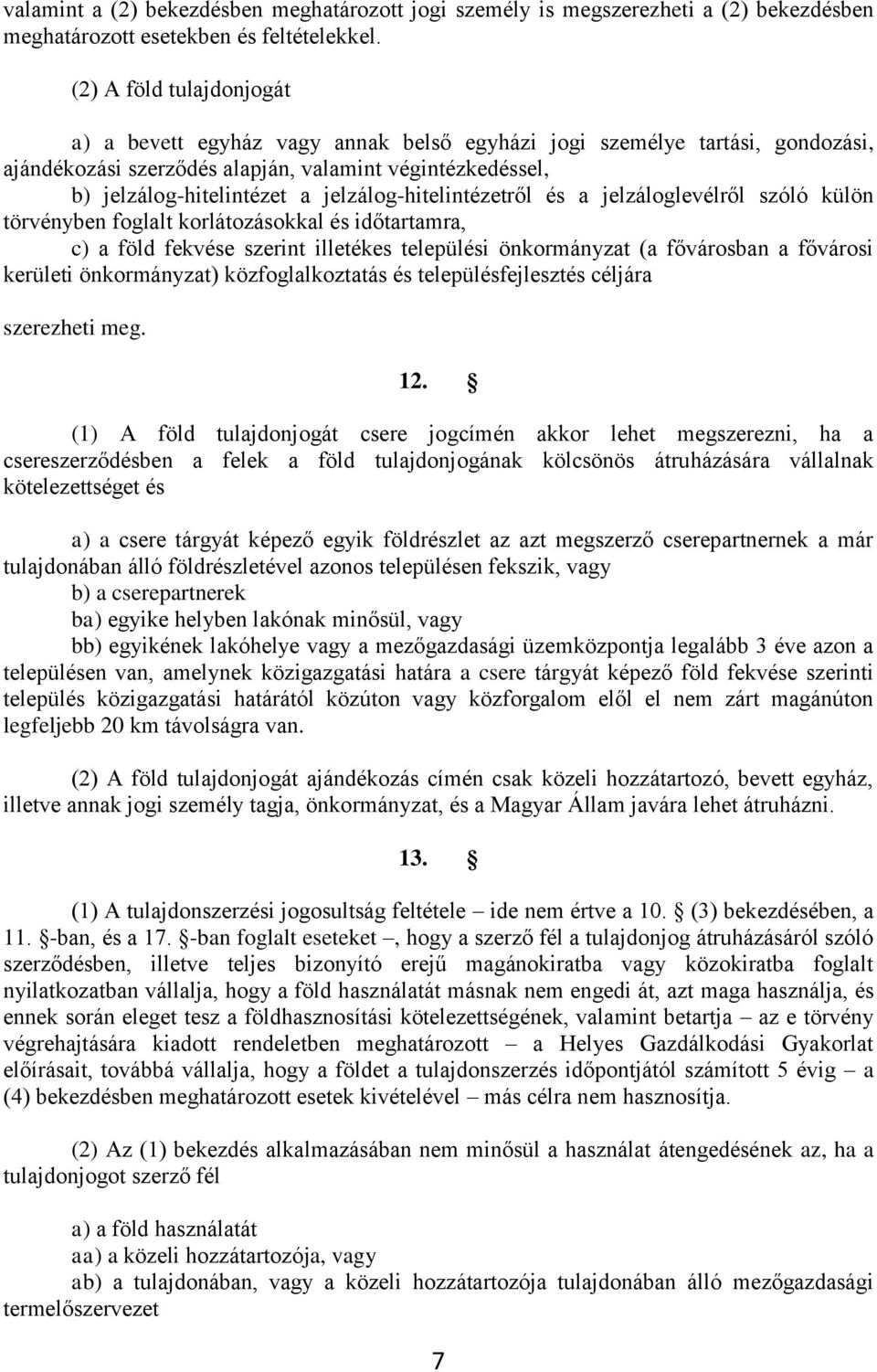 jelzálog-hitelintézetről és a jelzáloglevélről szóló külön törvényben foglalt korlátozásokkal és időtartamra, c) a föld fekvése szerint illetékes települési önkormányzat (a fővárosban a fővárosi