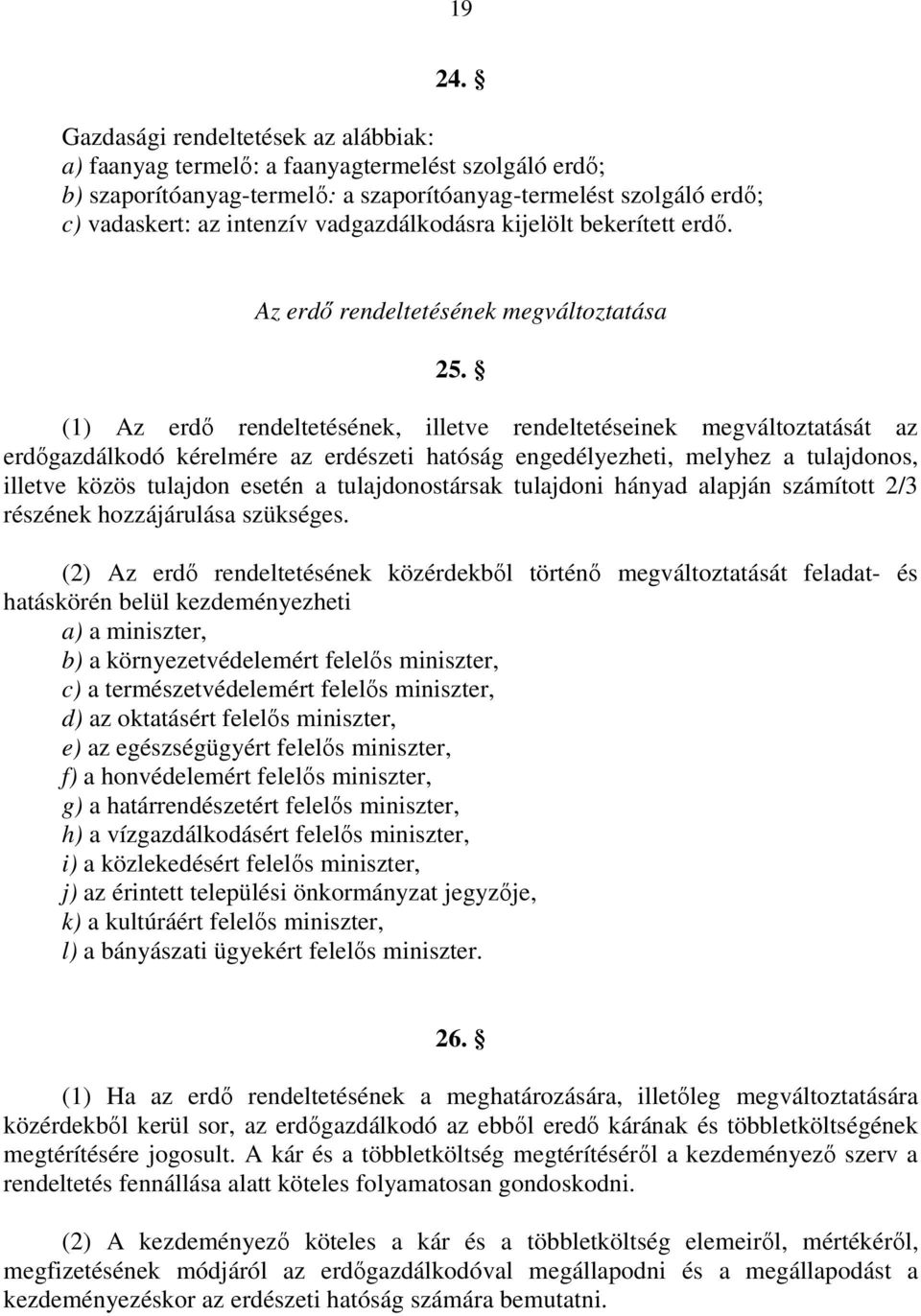 vadgazdálkodásra kijelölt bekerített erdı. Az erdı rendeltetésének megváltoztatása 25.