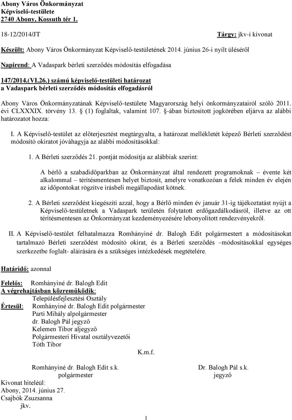 évi CLXXXIX. törvény 13. (1) foglaltak, valamint 107. -ában biztosított jogkörében eljárva az alábbi határozatot hozza: I.