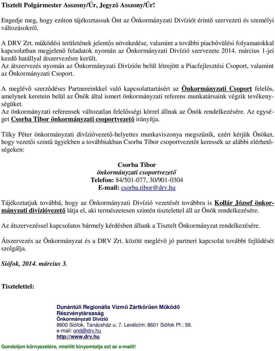 március 1-jei kezdő hatállyal átszervezésre került. Az átszervezés nyomán az Önkormányzati Divízión belül létrejött a Piacfejlesztési Csoport, valamint az Önkormányzati Csoport.