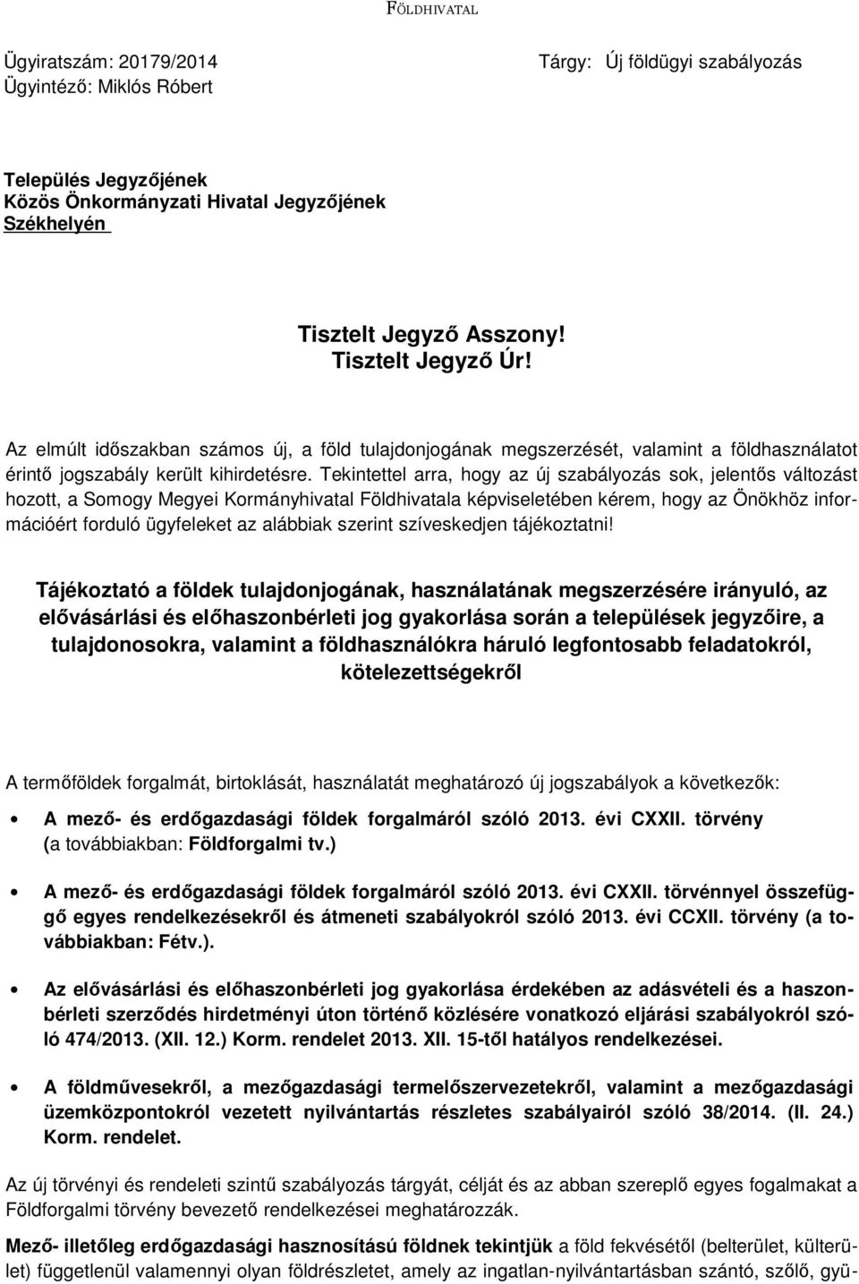 Tekintettel arra, hogy az új szabályozás sok, jelentős változást hozott, a Somogy Megyei Kormányhivatal Földhivatala képviseletében kérem, hogy az Önökhöz információért forduló ügyfeleket az alábbiak