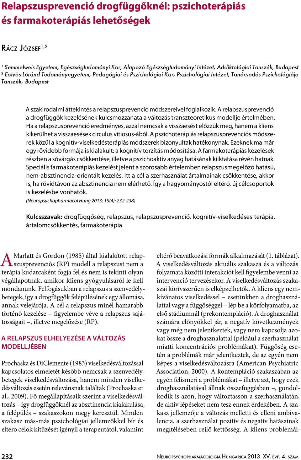 módszereivel foglalkozik. A relapszusprevenció a drogfüggők kezelésének kulcsmozzanata a változás transzteoretikus modellje értelmében.