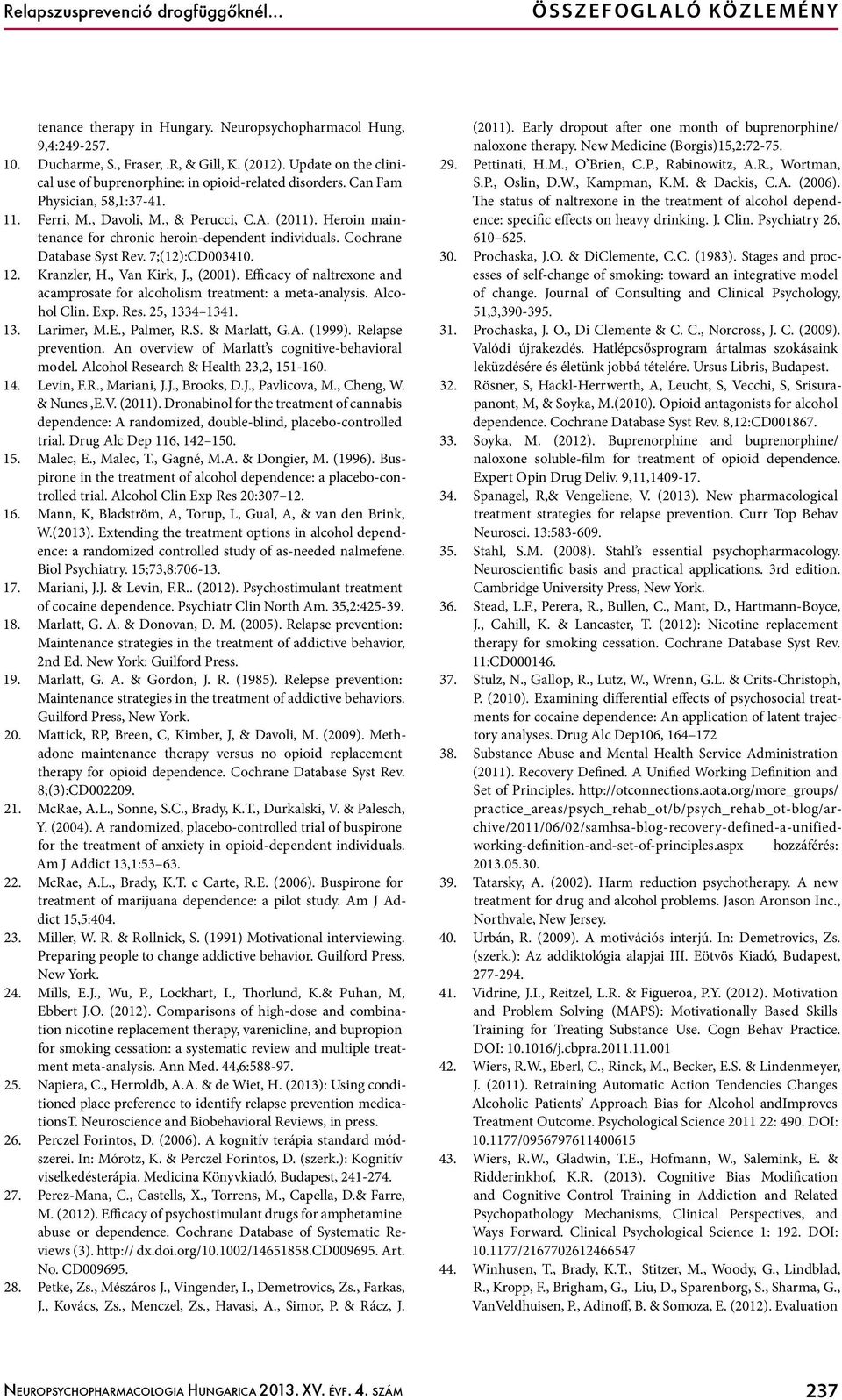 Heroin maintenance for chronic heroin-dependent individuals. Cochrane Database Syst Rev. 7;(12):CD003410. 12. Kranzler, H., Van Kirk, J., (2001).