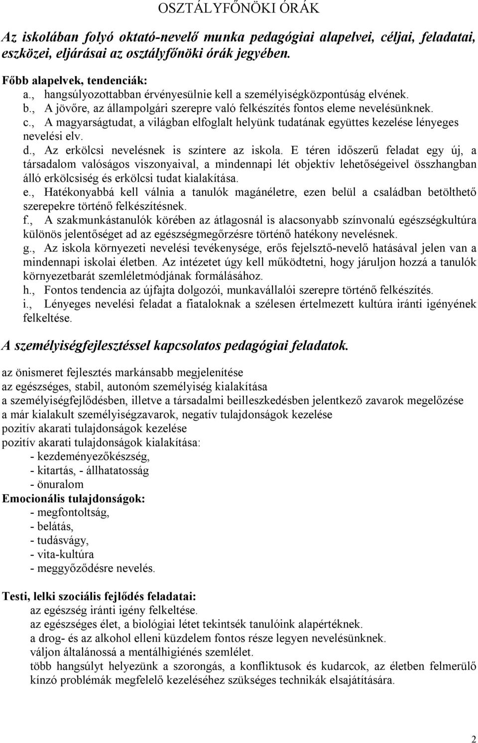 , A magyarságtudat, a világban elfoglalt helyünk tudatának együttes kezelése lényeges nevelési elv. d., Az erkölcsi nevelésnek is színtere az iskola.