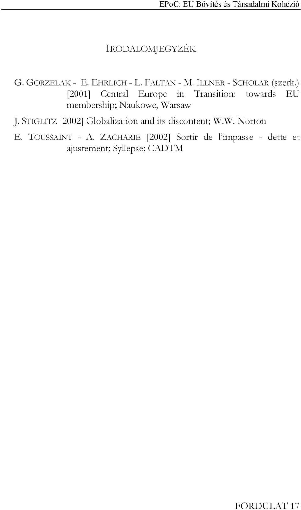 STIGLITZ [2002] Globalization and its discontent; W.W. Norton E. TOUSSAINT - A.