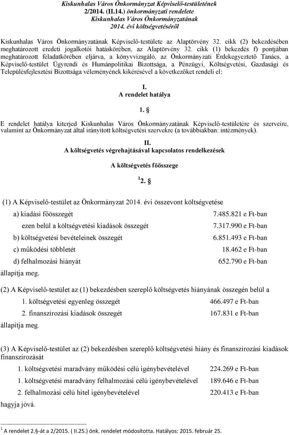 cikk (1) bekezdés f) pontjában meghatározott feladatkörében eljárva, a könyvvizsgáló, az Önkormányzati Érdekegyeztető Tanács, a Képviselő-testület Ügyrendi és Humánpolitikai Bizottsága, a Pénzügyi,
