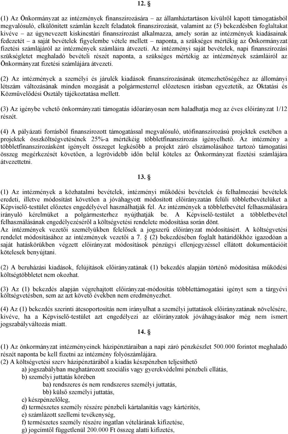mértékig az Önkormányzat fizetési számlájáról az intézmények számláira átvezeti.