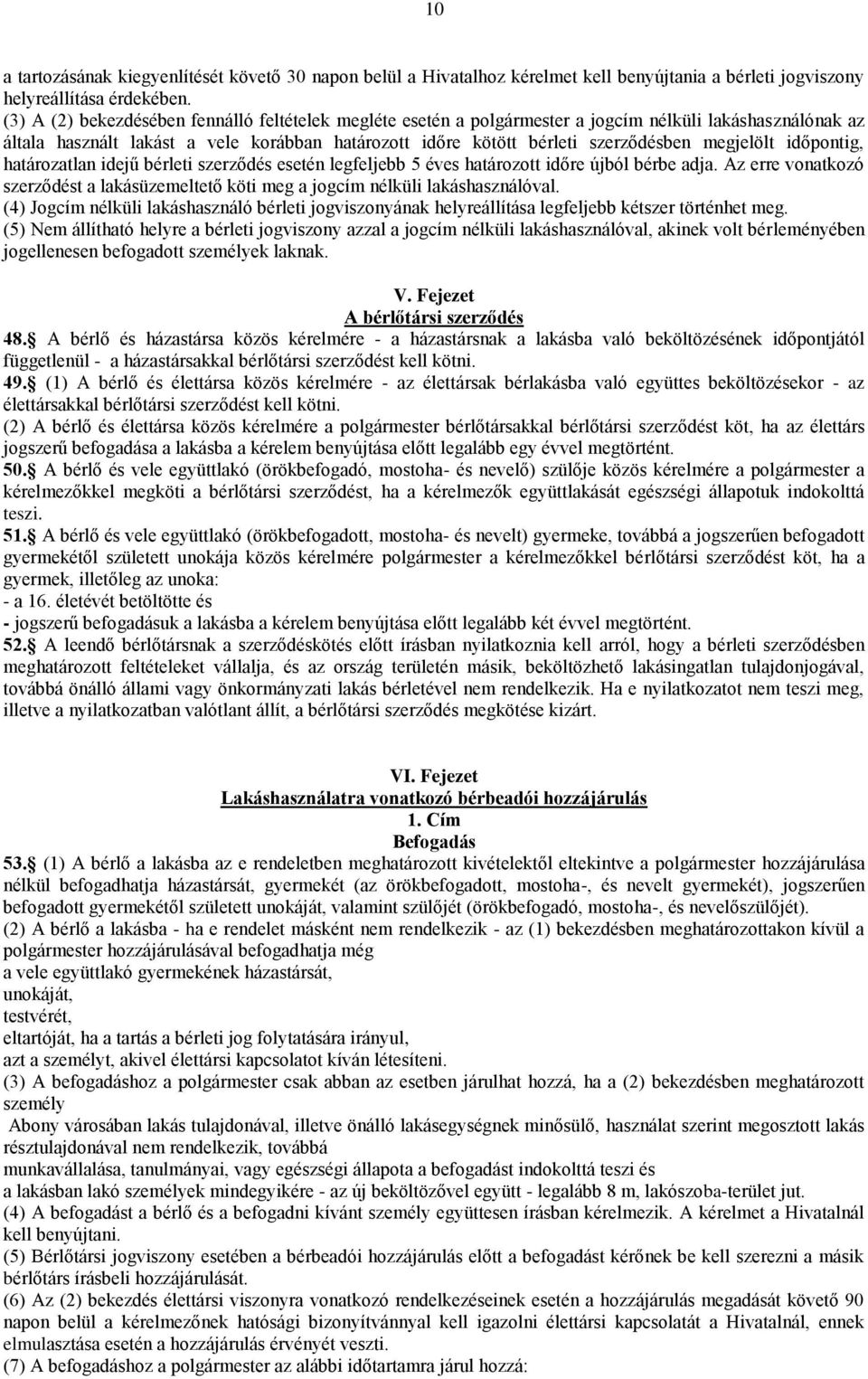 megjelölt időpontig, határozatlan idejű bérleti szerződés esetén legfeljebb 5 éves határozott időre újból bérbe adja.