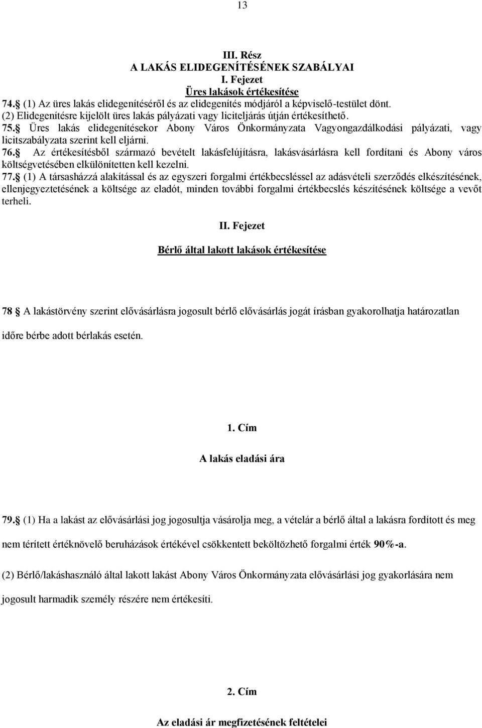 Üres lakás elidegenítésekor Abony Város Önkormányzata Vagyongazdálkodási pályázati, vagy licitszabályzata szerint kell eljárni. 76.