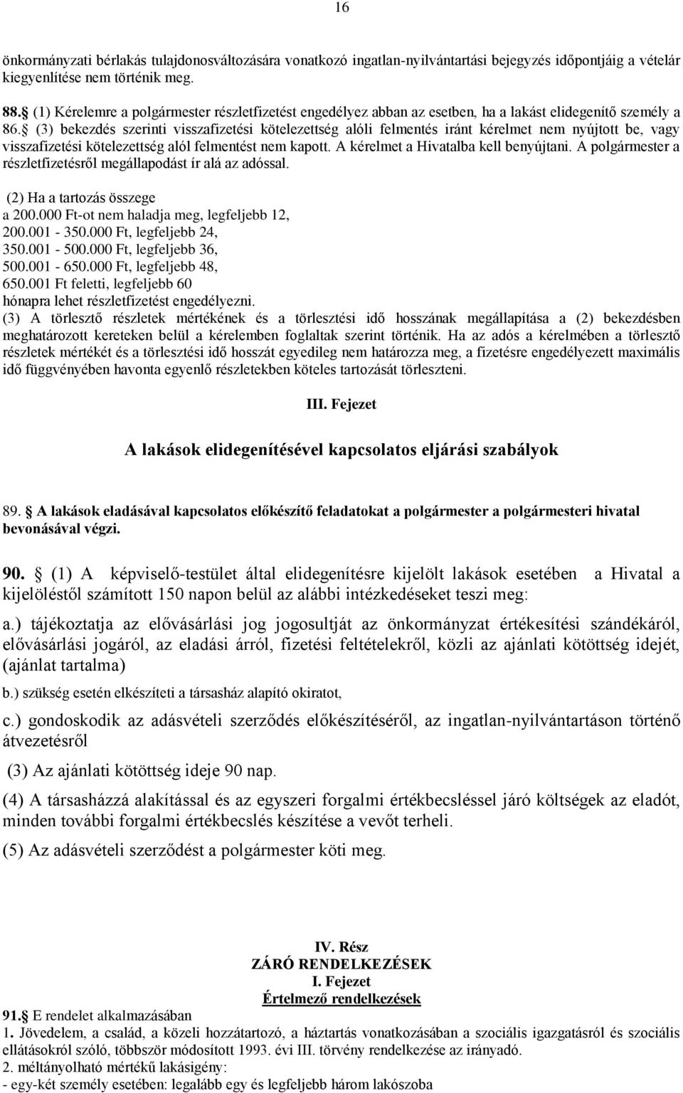 (3) bekezdés szerinti visszafizetési kötelezettség alóli felmentés iránt kérelmet nem nyújtott be, vagy visszafizetési kötelezettség alól felmentést nem kapott. A kérelmet a Hivatalba kell benyújtani.