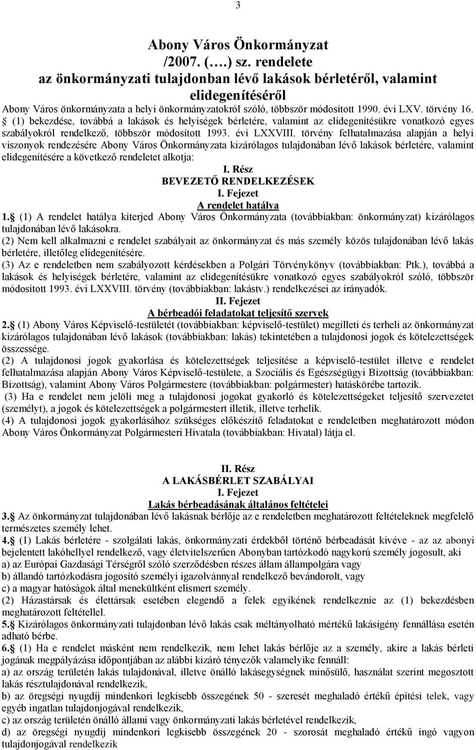 (1) bekezdése, továbbá a lakások és helyiségek bérletére, valamint az elidegenítésükre vonatkozó egyes szabályokról rendelkező, többször módosított 1993. évi LXXVIII.