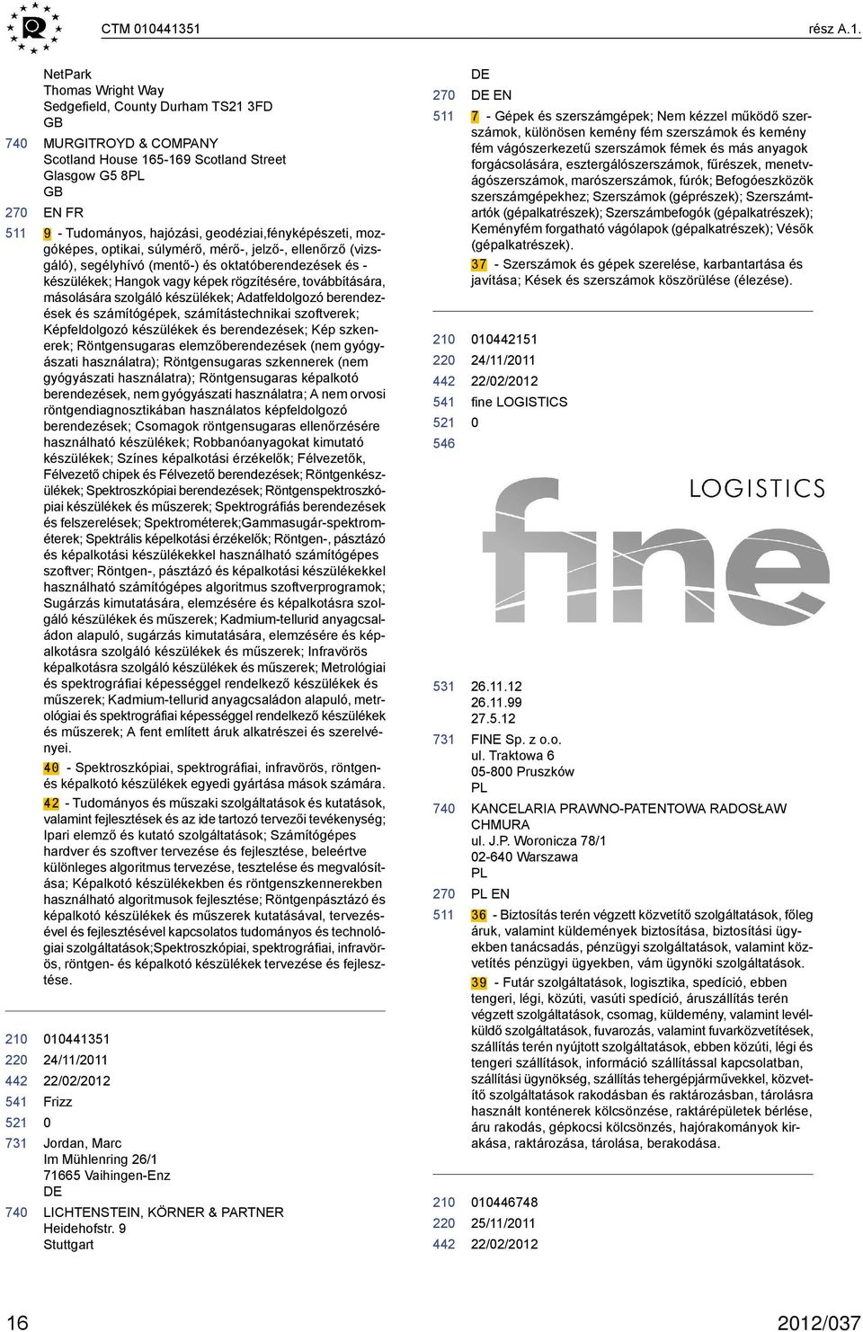 geodéziai,fényképészeti, mozgóképes, optikai, súlymérő, mérő-, jelző-, ellenőrző (vizsgáló), segélyhívó (mentő-) és oktatóberendezések és - készülékek; Hangok vagy képek rögzítésére, továbbítására,