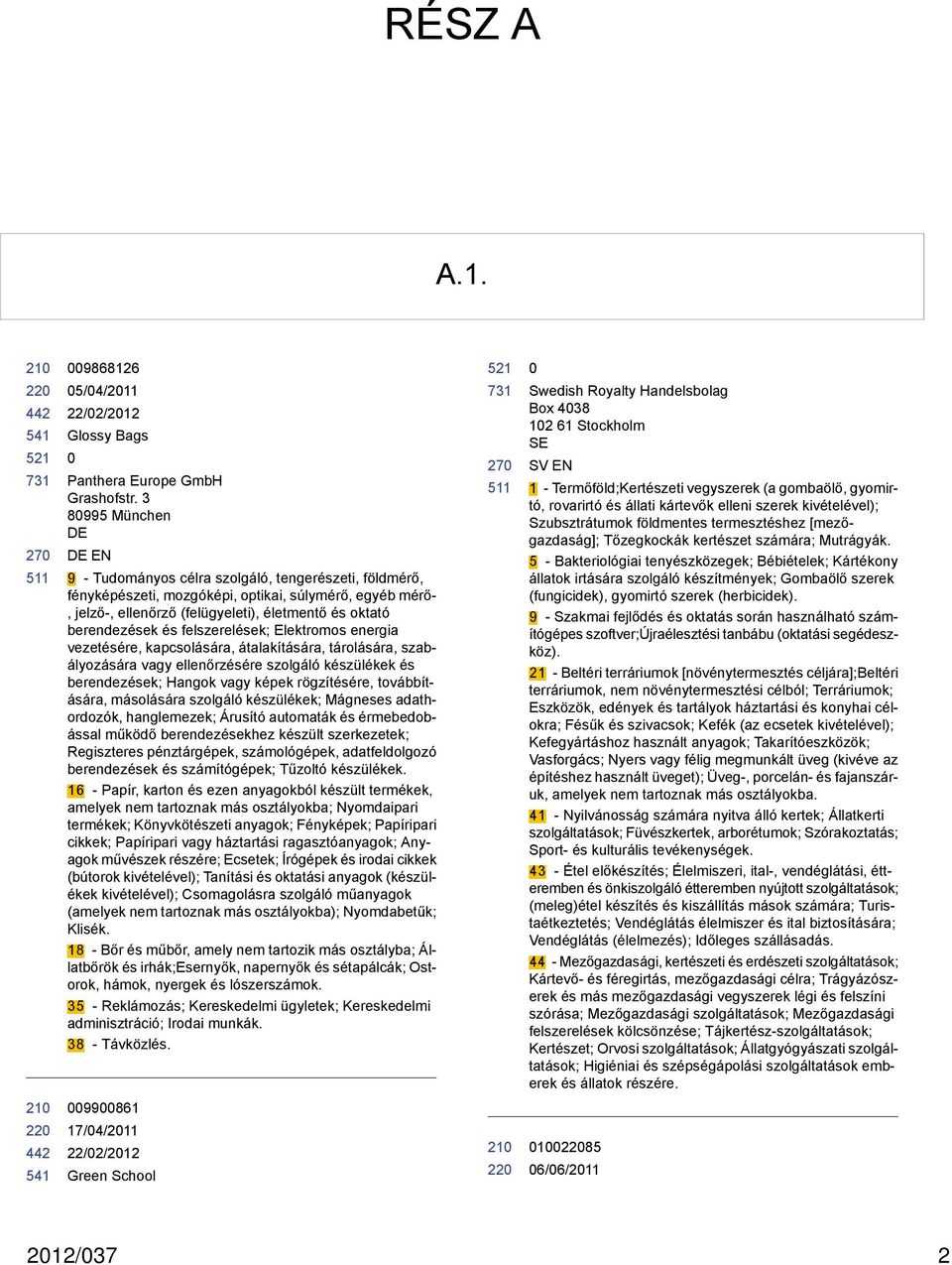 felszerelések; Elektromos energia vezetésére, kapcsolására, átalakítására, tárolására, szabályozására vagy ellenőrzésére szolgáló készülékek és berendezések; Hangok vagy képek rögzítésére,