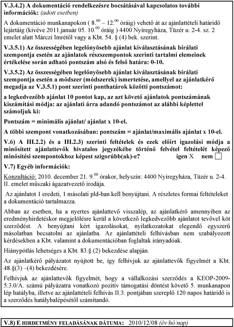 5.1) Az összességében legelőnyösebb ajánlat kiválasztásának bírálati szempontja esetén az ajánlatok részszempontok szerinti tartalmi elemeinek értékelése során adható pontszám alsó és felső határa: