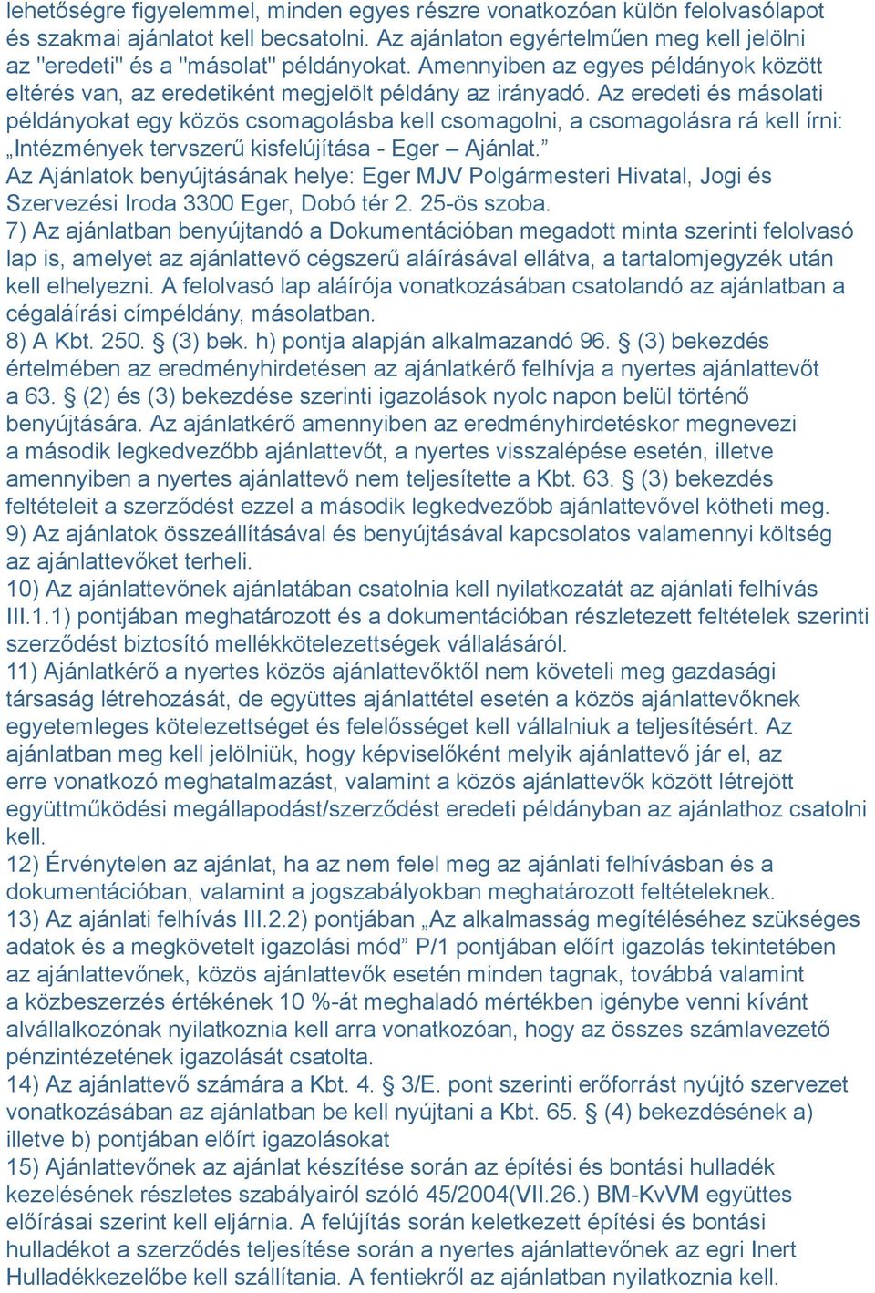 Az eredeti és másolati példányokat egy közös csomagolásba kell csomagolni, a csomagolásra rá kell írni: Intézmények tervszerű kisfelújítása - Eger Ajánlat.