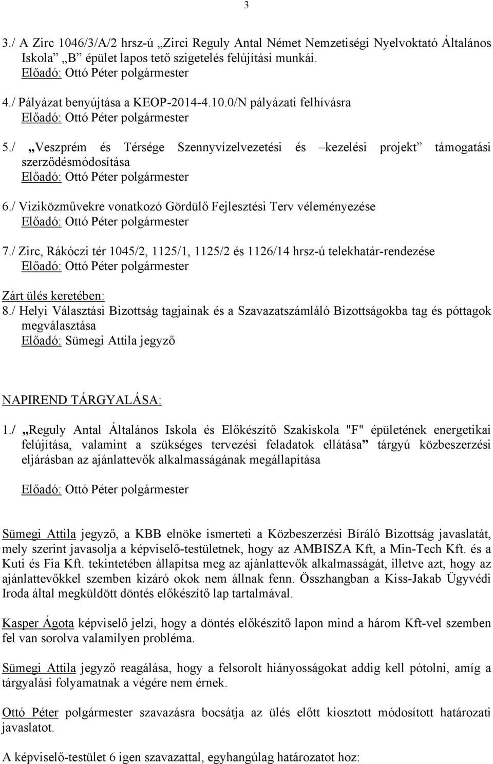 / Zirc, Rákóczi tér 1045/2, 1125/1, 1125/2 és 1126/14 hrsz-ú telekhatár-rendezése Zárt ülés keretében: 8.