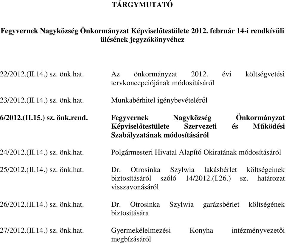 Fegyvernek Nagyközség Önkormányzat Képviselőtestülete Szervezeti és Működési Szabályzatának módosításáról 24/2012.(II.14.) sz. önk.hat. Polgármesteri Hivatal Alapító Okiratának módosításáról 25/2012.