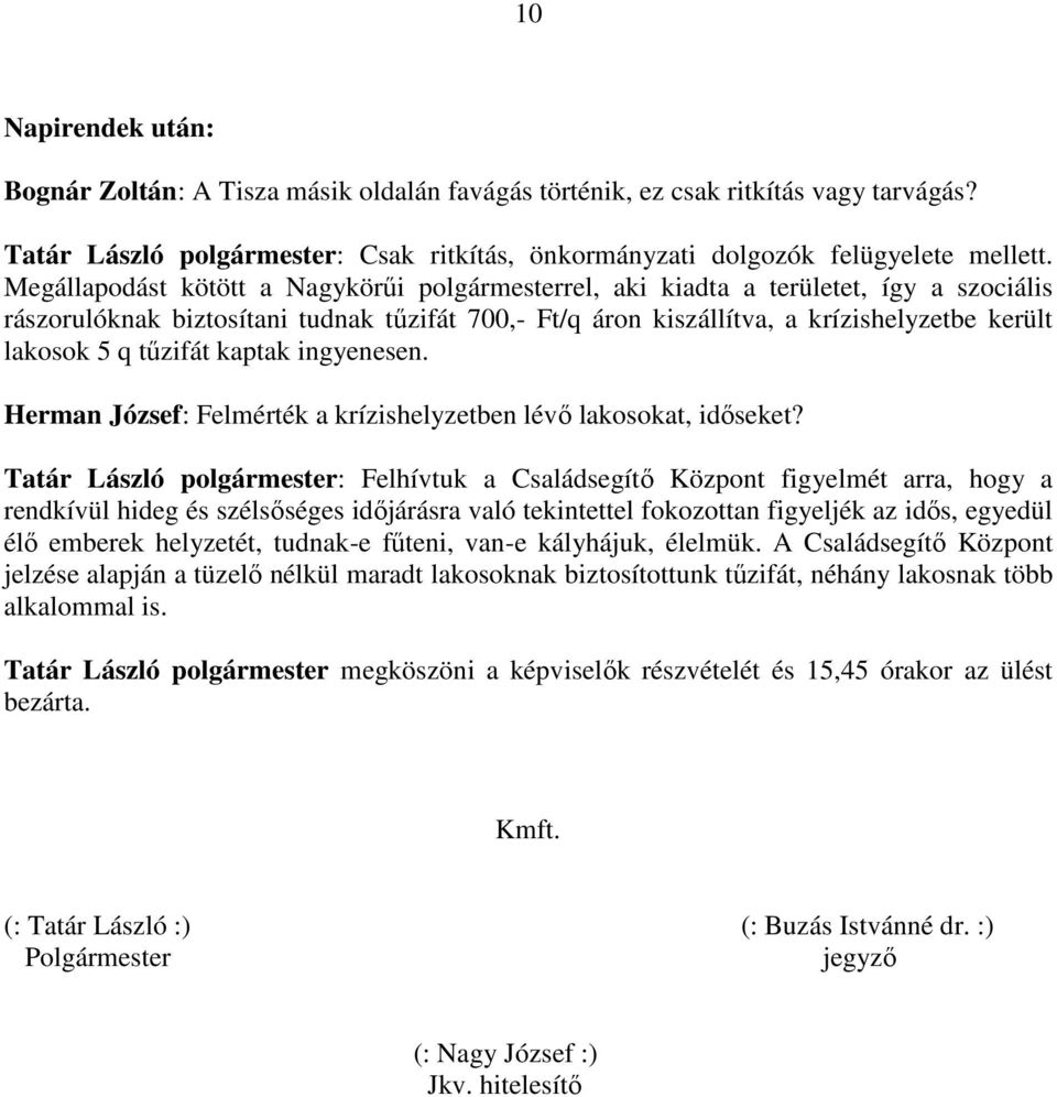 tűzifát kaptak ingyenesen. Herman József: Felmérték a krízishelyzetben lévő lakosokat, időseket?