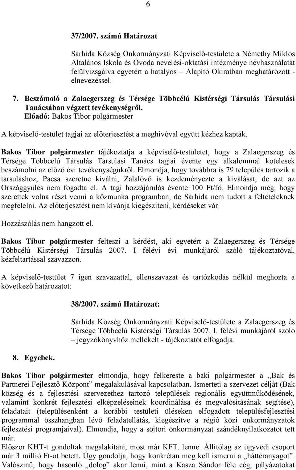 Okiratban meghatározott - elnevezéssel. 7. Beszámoló a Zalaegerszeg és Térsége Többcélú Kistérségi Társulás Társulási Tanácsában végzett tevékenységről.