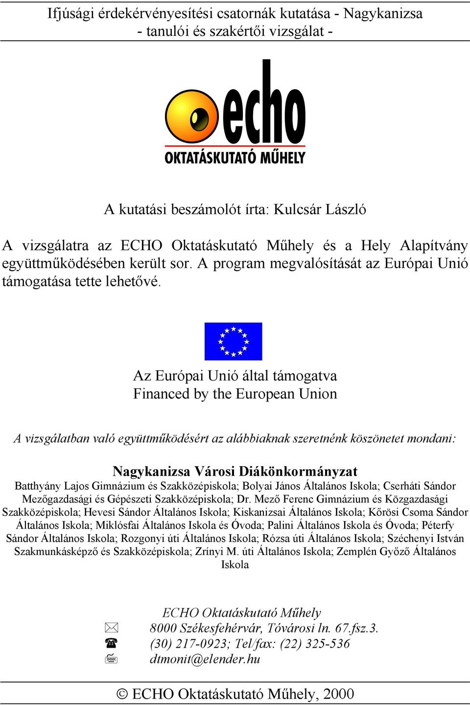 Az Európai Unió által támogatva Financed by the European Union A vizsgálatban való együttműködésért az alábbiaknak szeretnénk köszönetet mondani: Nagykanizsa Városi Diákönkormányzat Batthyány Lajos