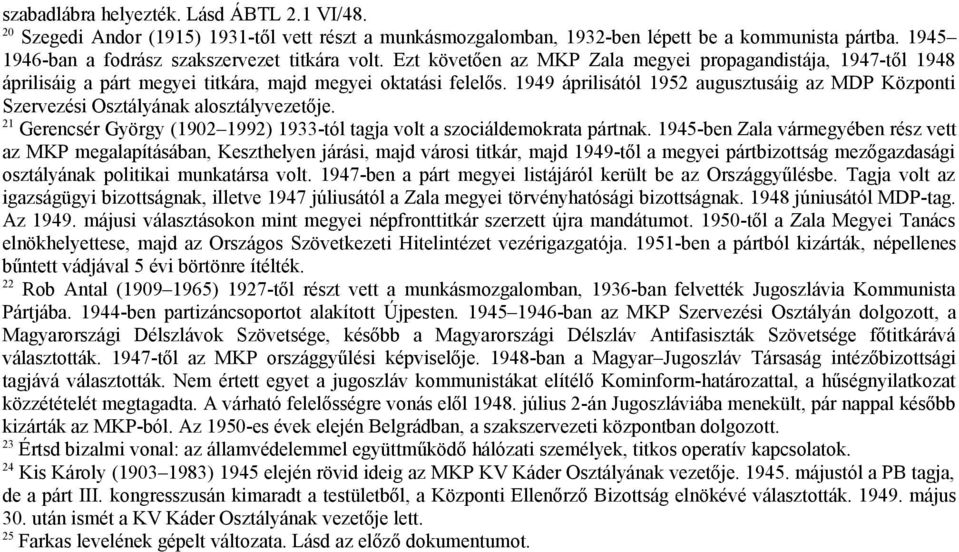 1949 áprilisától 1952 augusztusáig az MDP Központi Szervezési Osztályának alosztályvezetője. 21 Gerencsér György (1902 1992) 1933-tól tagja volt a szociáldemokrata pártnak.