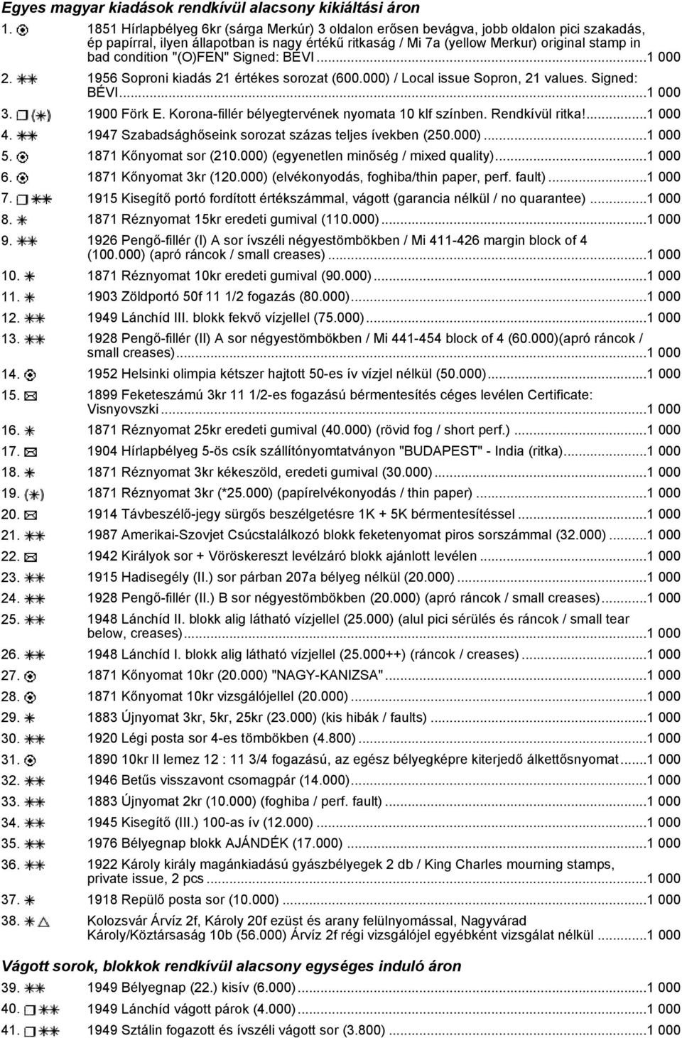 condition "(O)FEN" Signed: BÉVI...1 000 2. 1956 Soproni kiadás 21 értékes sorozat (600.000) / Local issue Sopron, 21 values. Signed: BÉVI...1 000 3. 1900 Förk E.