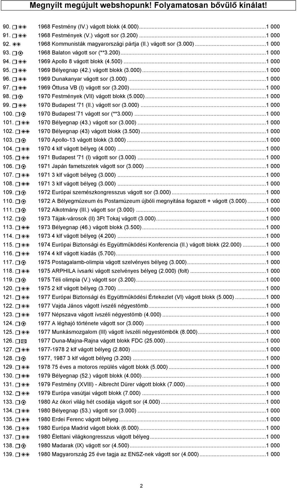 ) vágott blokk (3.000)...1 000 96. 1969 Dunakanyar vágott sor (3.000)...1 000 97. 1969 Öttusa VB (I) vágott sor (3.200)...1 000 98. 1970 Festmények (VII) vágott blokk (5.000)...1 000 99.