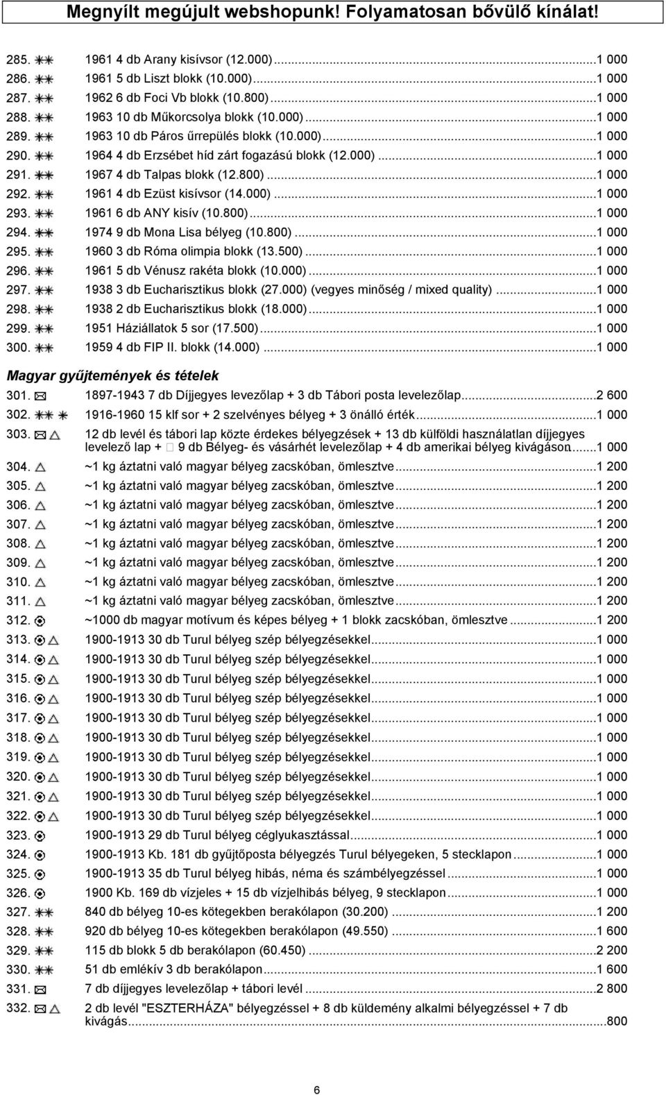 800)...1 000 292. 1961 4 db Ezüst kisívsor (14.000)...1 000 293. 1961 6 db ANY kisív (10.800)...1 000 294. 1974 9 db Mona Lisa bélyeg (10.800)...1 000 295. 1960 3 db Róma olimpia blokk (13.500).