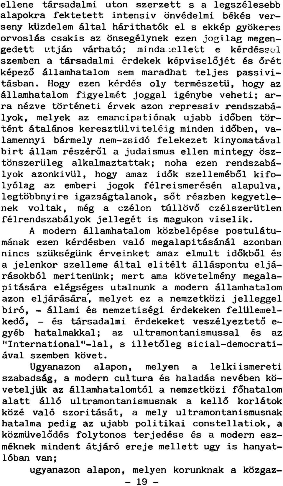 Hogy ezen kérdés oly természetű, hogy az államhatalom figyelmét joggal igénybe veheti; arra nézve történeti érvek azon repressiv rendszabályok, melyek az emancipatiónak ujabb időben történt átalános