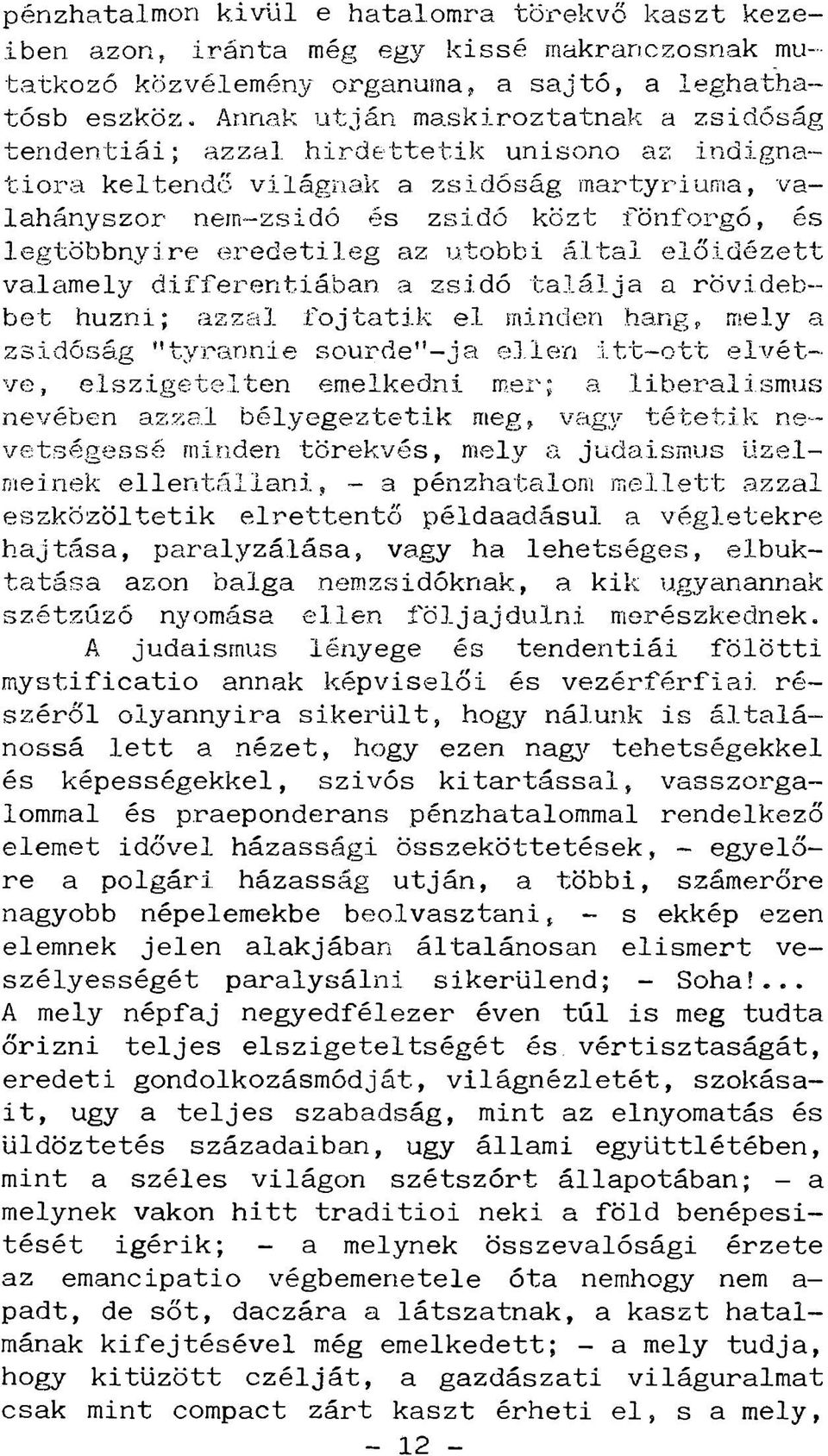 eredetileg az utóbbi által előidézett valamely differentiában a zsidó találja a rövideb-- bet huzni; azzal főjtátik el minden hang, mely a zsidóság "tyrannie sourde'*-ja ellen itt~ott elvétve,