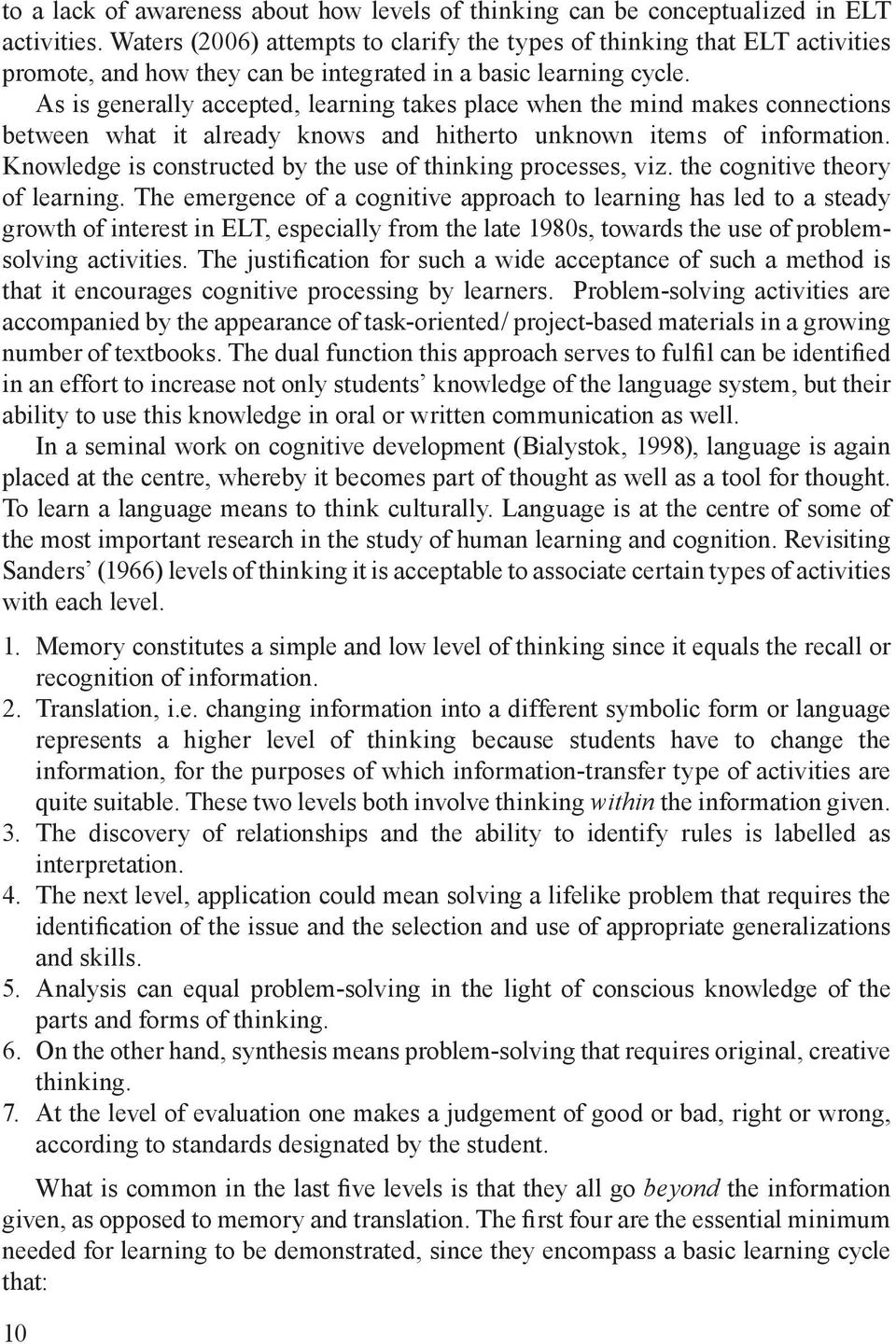 As is generally accepted, learning takes place when the mind makes connections between what it already knows and hitherto unknown items of information.