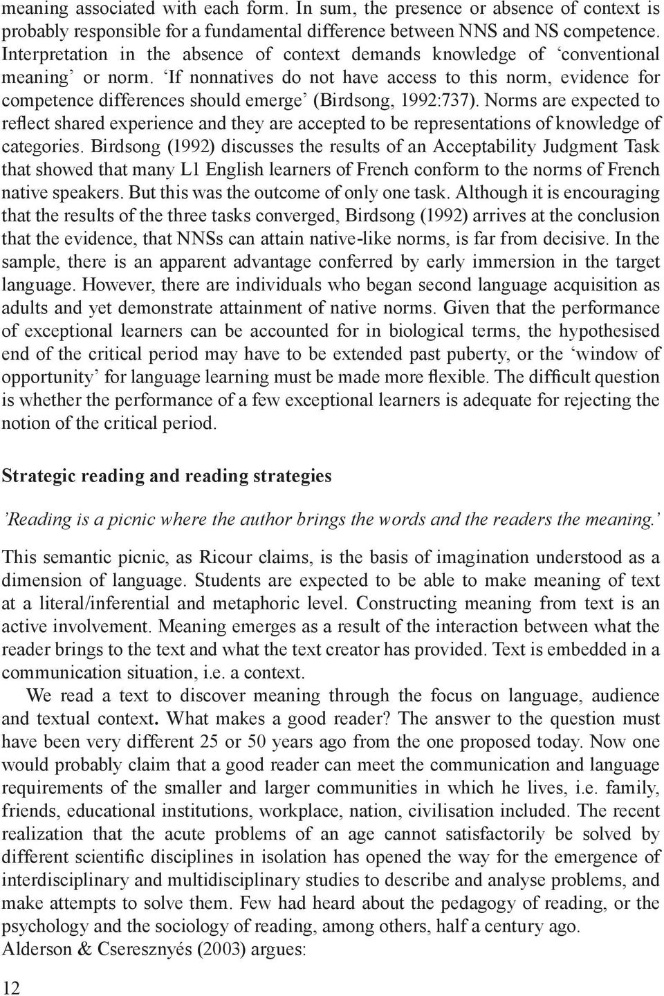 If nonnatives do not have access to this norm, evidence for competence differences should emerge (Birdsong, 1992:737).