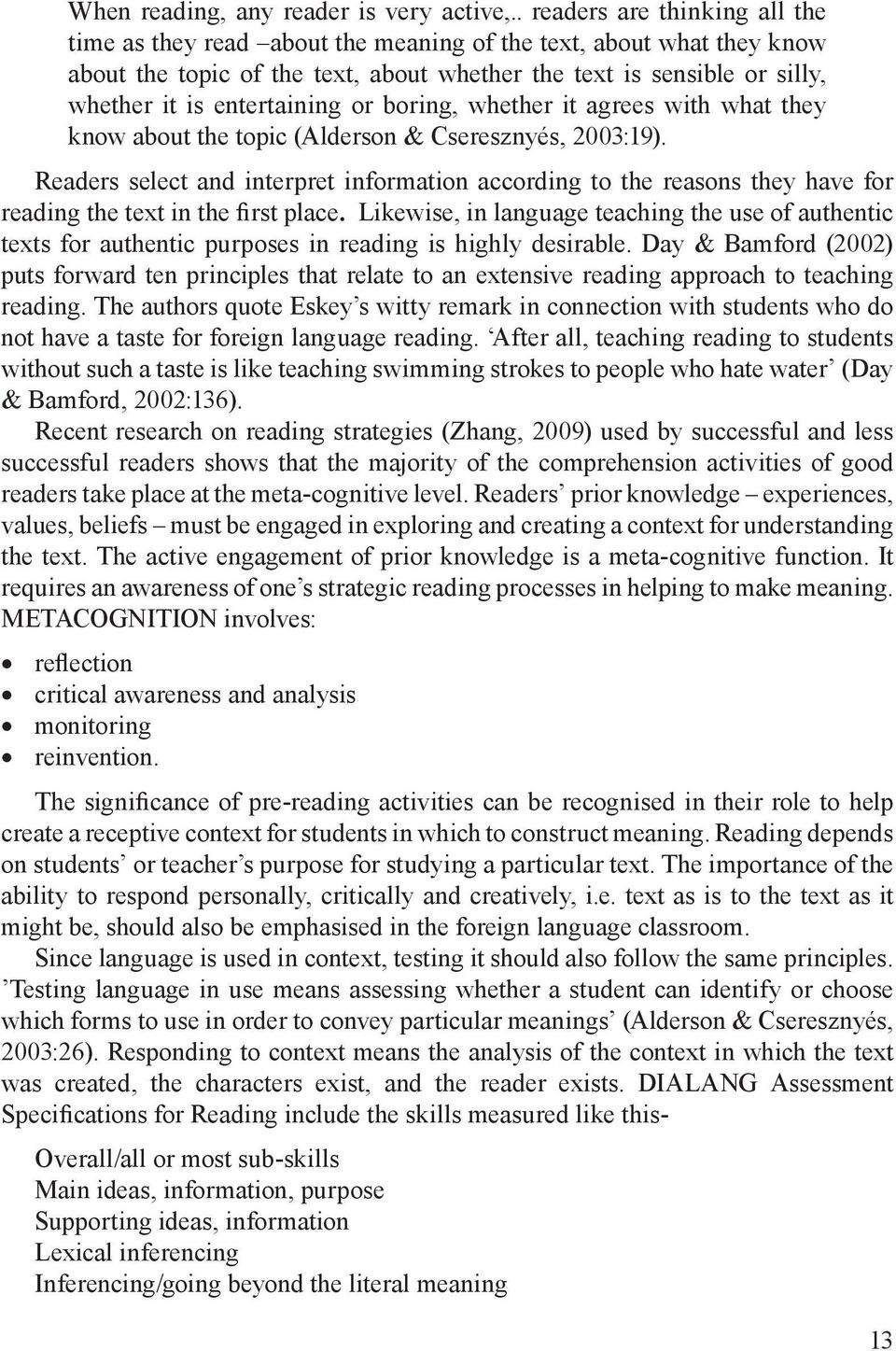 entertaining or boring, whether it agrees with what they know about the topic (Alderson & Cseresznyés, 2003:19).
