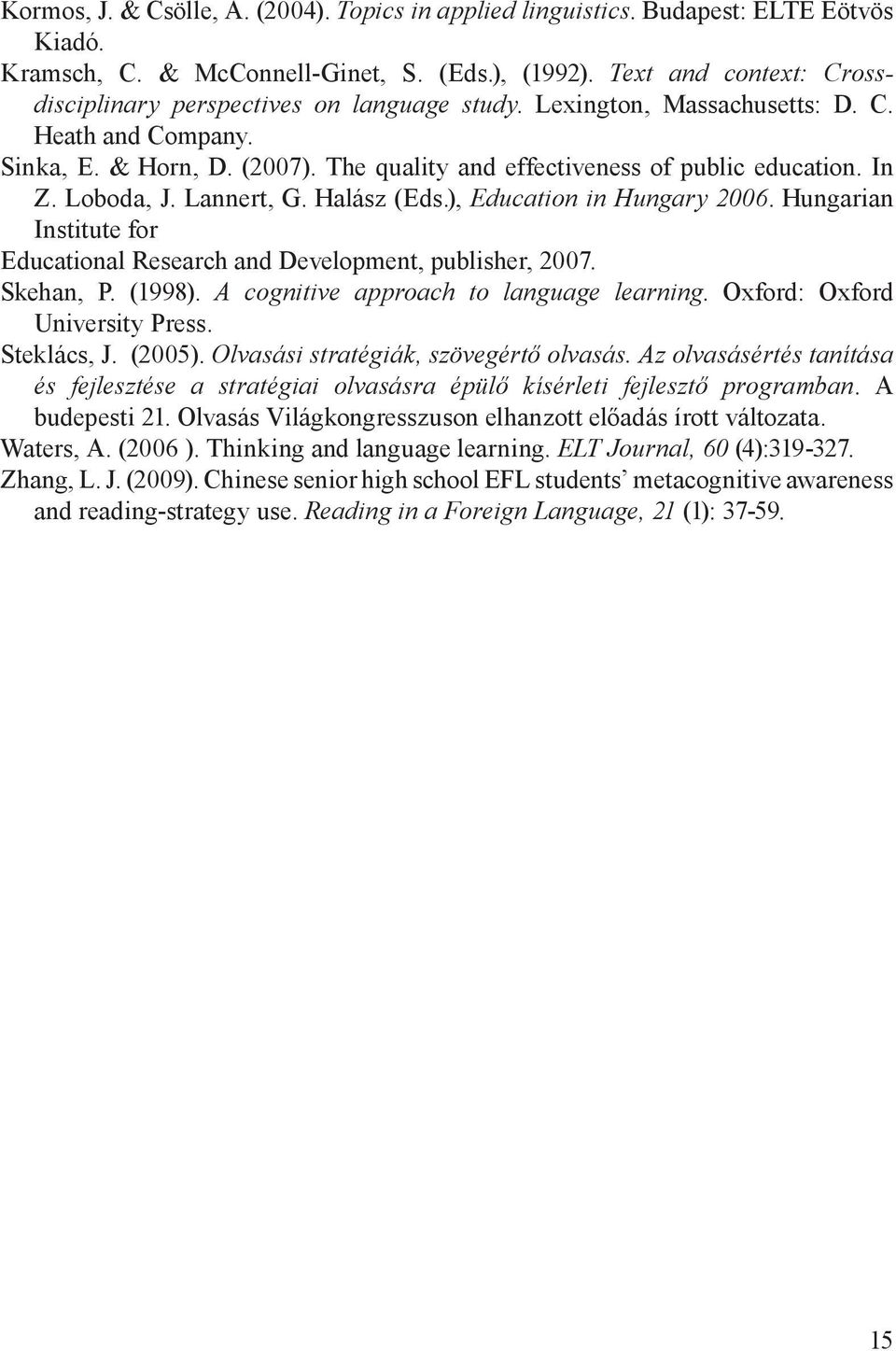 In Z. Loboda, J. Lannert, G. Halász (Eds.), Education in Hungary 2006. Hungarian Institute for Educational Research and Development, publisher, 2007. Skehan, P. (1998).