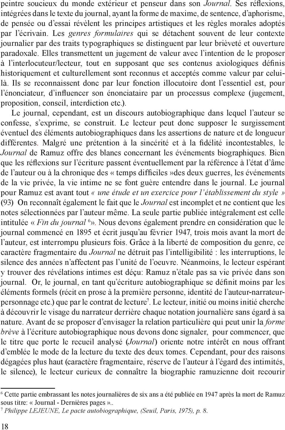 écrivain. Les genres formulaires qui se détachent souvent de leur contexte journalier par des traits typographiques se distinguent par leur brièveté et ouverture paradoxale.